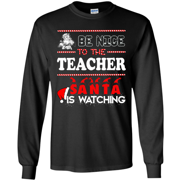Be Nice To The Teacher Santa Is Watching Shirt, Sweatshirt - TeesGrab