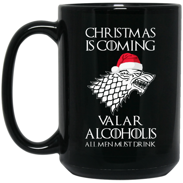 Christmas Is Coming Valar Alcoholis All Men Must Drink Mugs - TeesGrab