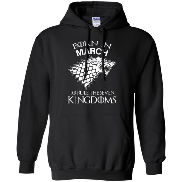 Born In March to Rule The Seven Kingdoms shirt, hoodie, tank - TeesGrab