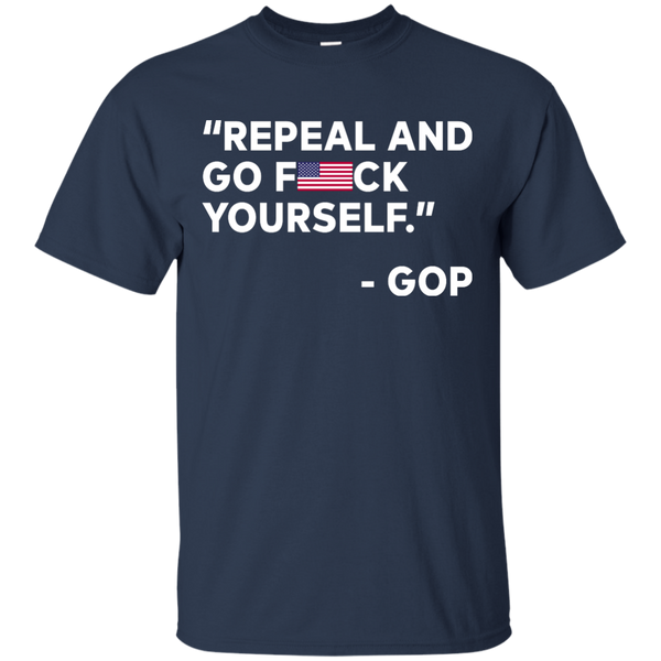 Repeal And Go Fuck Yourself GOP T-Shirt, Hoodie, Tank - TeesGrab