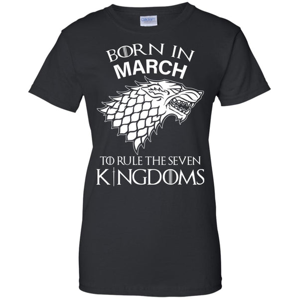 Born In March to Rule The Seven Kingdoms shirt, hoodie, tank - TeesGrab