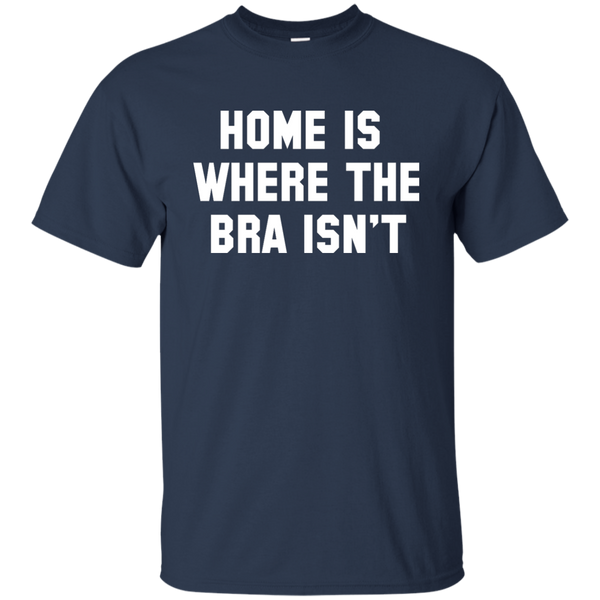Home Is Where The Bra Isn't Shirt, Tank - TeesGrab
