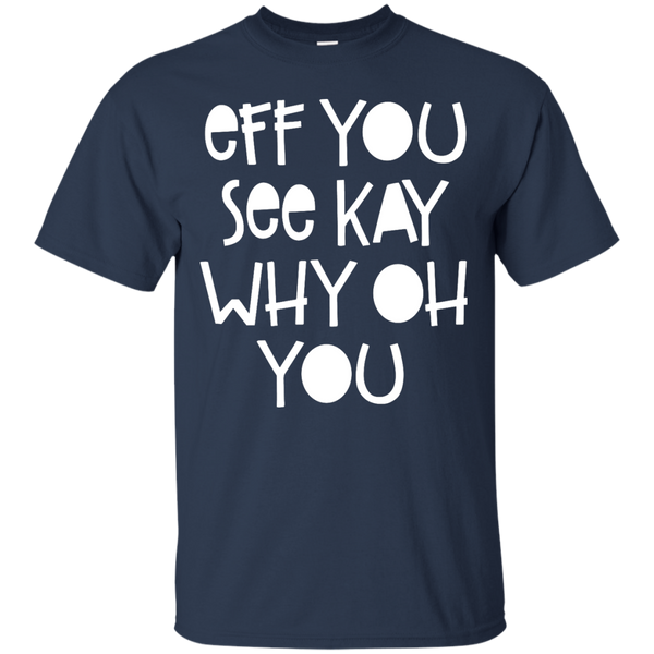 Eff You See Kay Why Oh You Shirt, Hoodie, Tank - TeesGrab