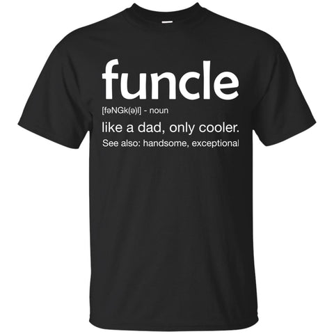 Funny Uncle Funcle definition like a dad. much cooler Shirt - TeesGrab
