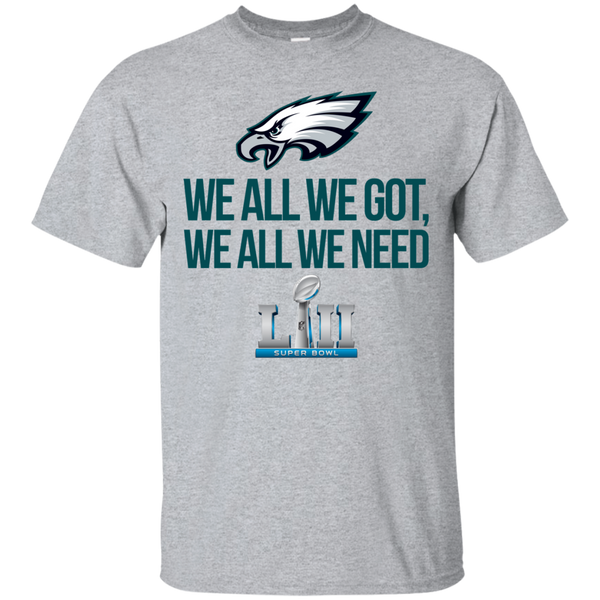 Philadelphia Eagles We all we got, we all we need champions 2018 shirt - TeesGrab
