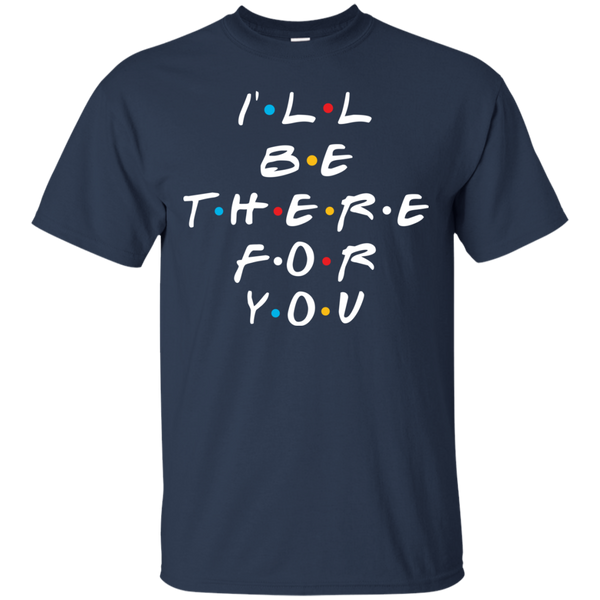 Friends I'll Be There For You T-Shirt, Hoodie, Sweater - TeesGrab