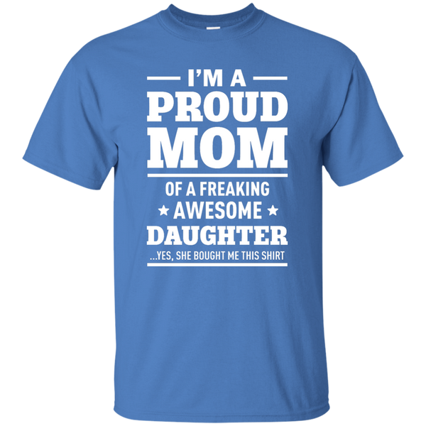 I'm a Proud Mom of a Freaking Awesome Daughter Shirt. - TeesGrab