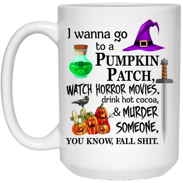 I wanna go to a pumpkin patch watch horror movies mugs - TeesGrab