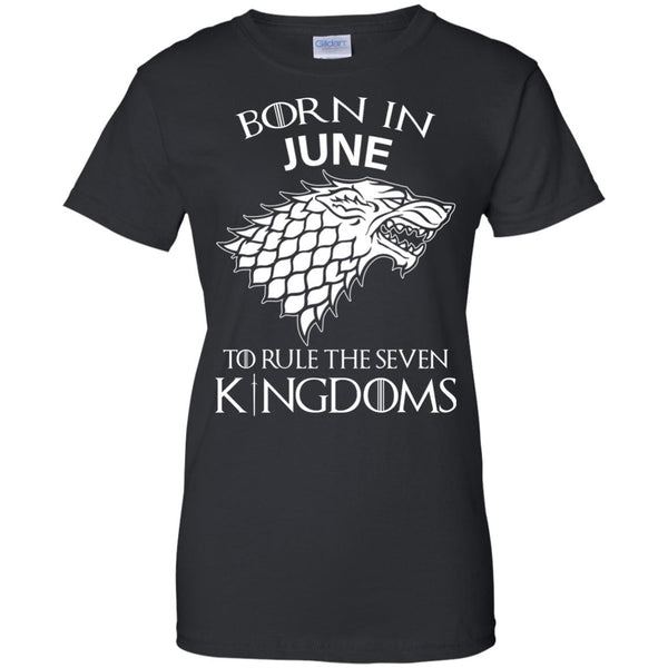 Born In June to Rule The Seven Kingdoms shirt, hoodie, tank - TeesGrab