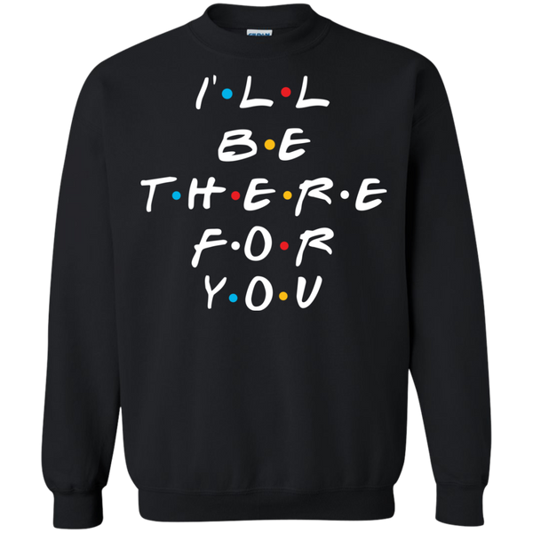 Friends I'll Be There For You T-Shirt, Hoodie, Sweater - TeesGrab