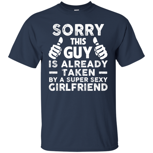 Sorry This Guy Is Already Taken by A Super Sexy Girlfriend T-Shirt - TeesGrab