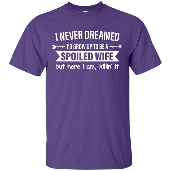 I Never Dreamed I Would Grow Up To Be A Spoiled Wife Shirt, Tank - TeesGrab