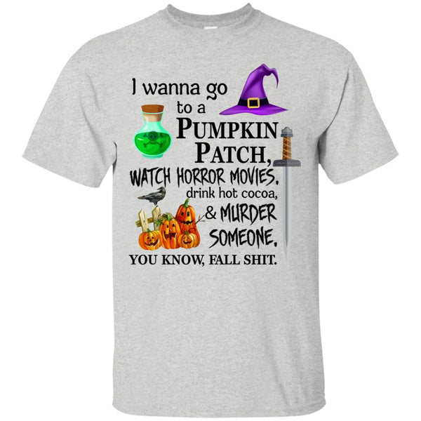 I wanna go to a pumpkin patch watch horror movies T-Shirt - TeesGrab