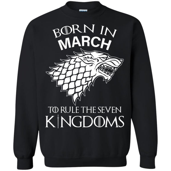 Born In March to Rule The Seven Kingdoms shirt, hoodie, tank - TeesGrab