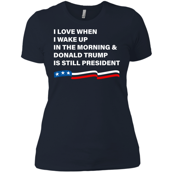 I Love When I Wake Up Donald Trump Is Still President T-Shirt - TeesGrab
