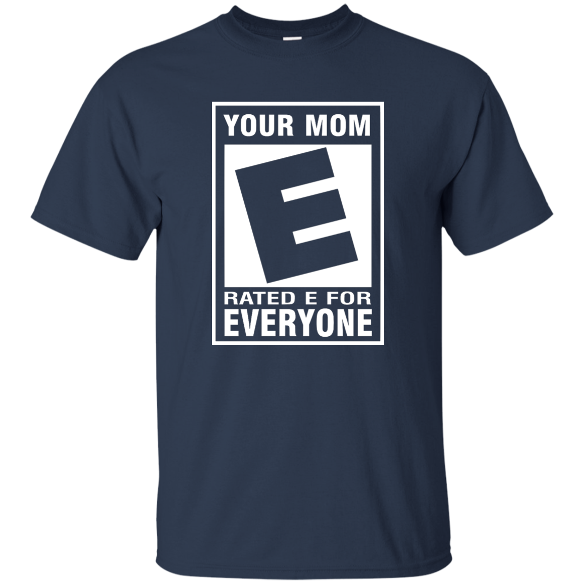 Your Mom Rated E For Everyone Shirt, Hoodie, Tank - TeesGrab