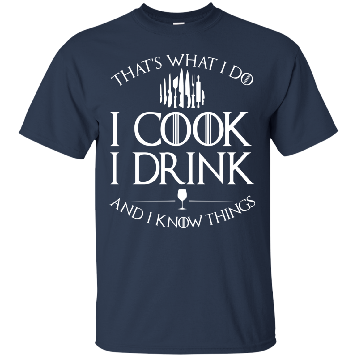 GOT: I Cook I Drink and I Know Things T-Shirt - TeesGrab