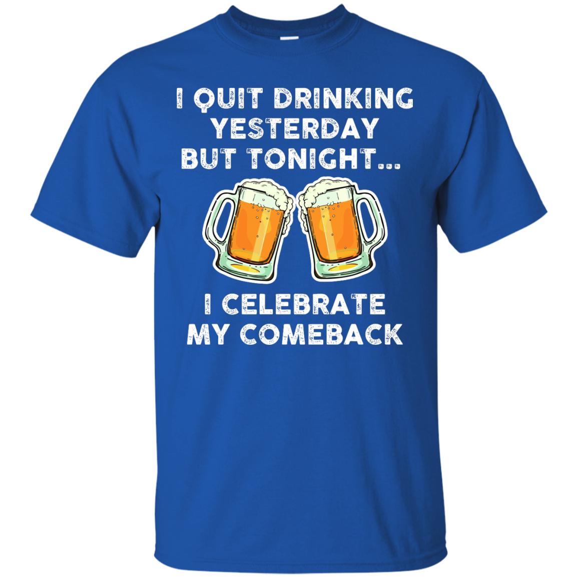 I quit drinking yesterday but tonight i celebrate my comeback t-shirt - teesgrab
