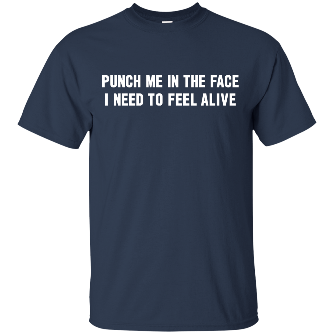 Punch Me In The Face I Need To Feel Alive Shirt, Hoodie, Tank - TeesGrab