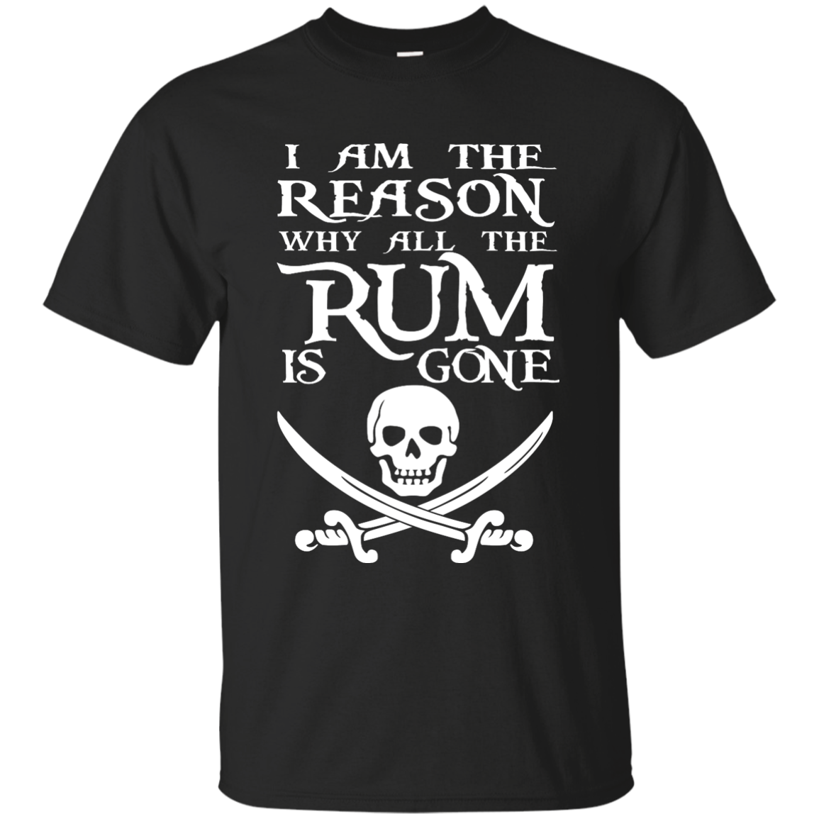 I Am The Reason Why All The Rum Is Gone T- Shirt, Hoodie - TeesGrab
