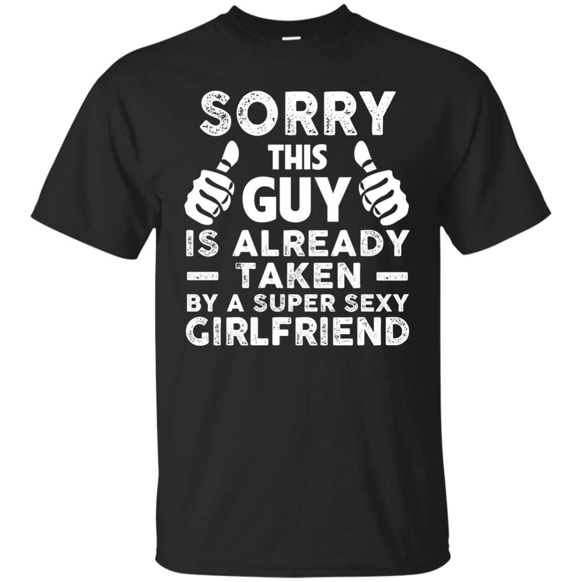 Sorry This Guy Is Already Taken by A Super Sexy Girlfriend T-Shirt - TeesGrab
