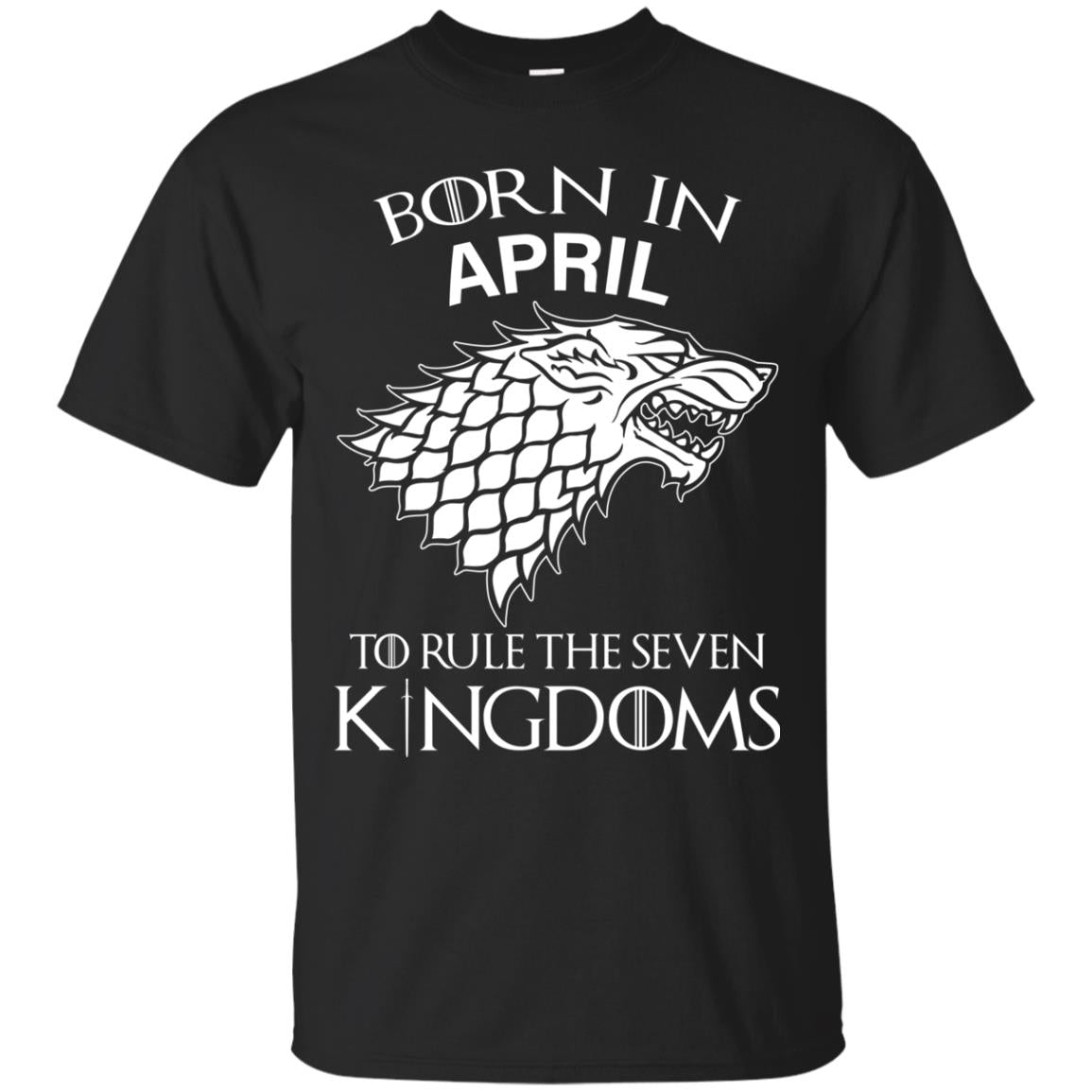 Born In April to Rule The Seven Kingdoms shirt, hoodie, tank - TeesGrab