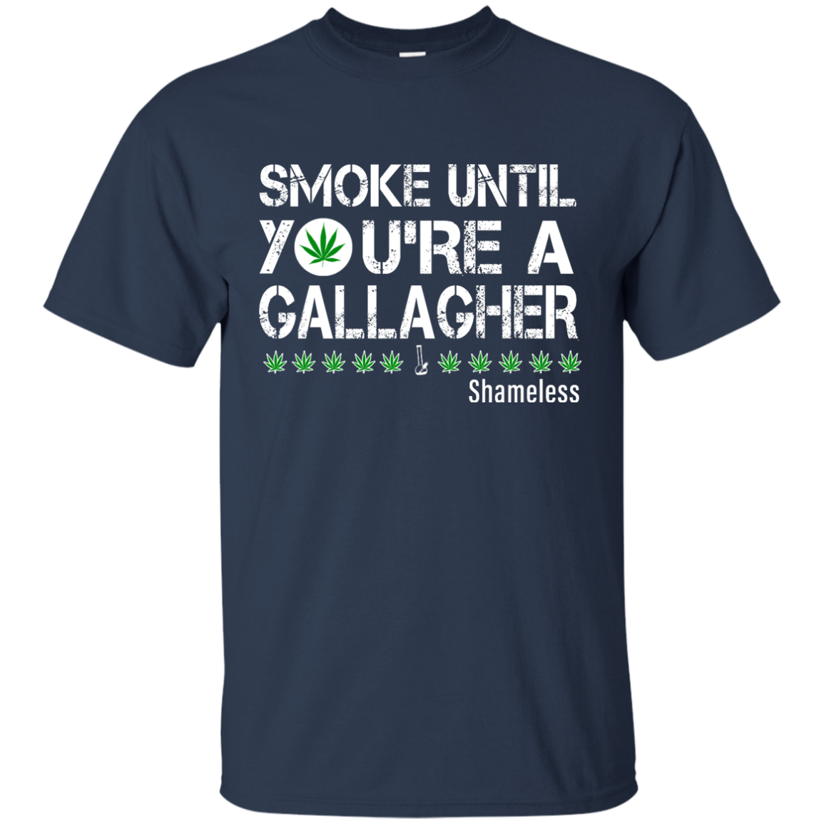 Smoke Until You Are a Gallagher shameless shirt, hoodie, tank - TeesGrab