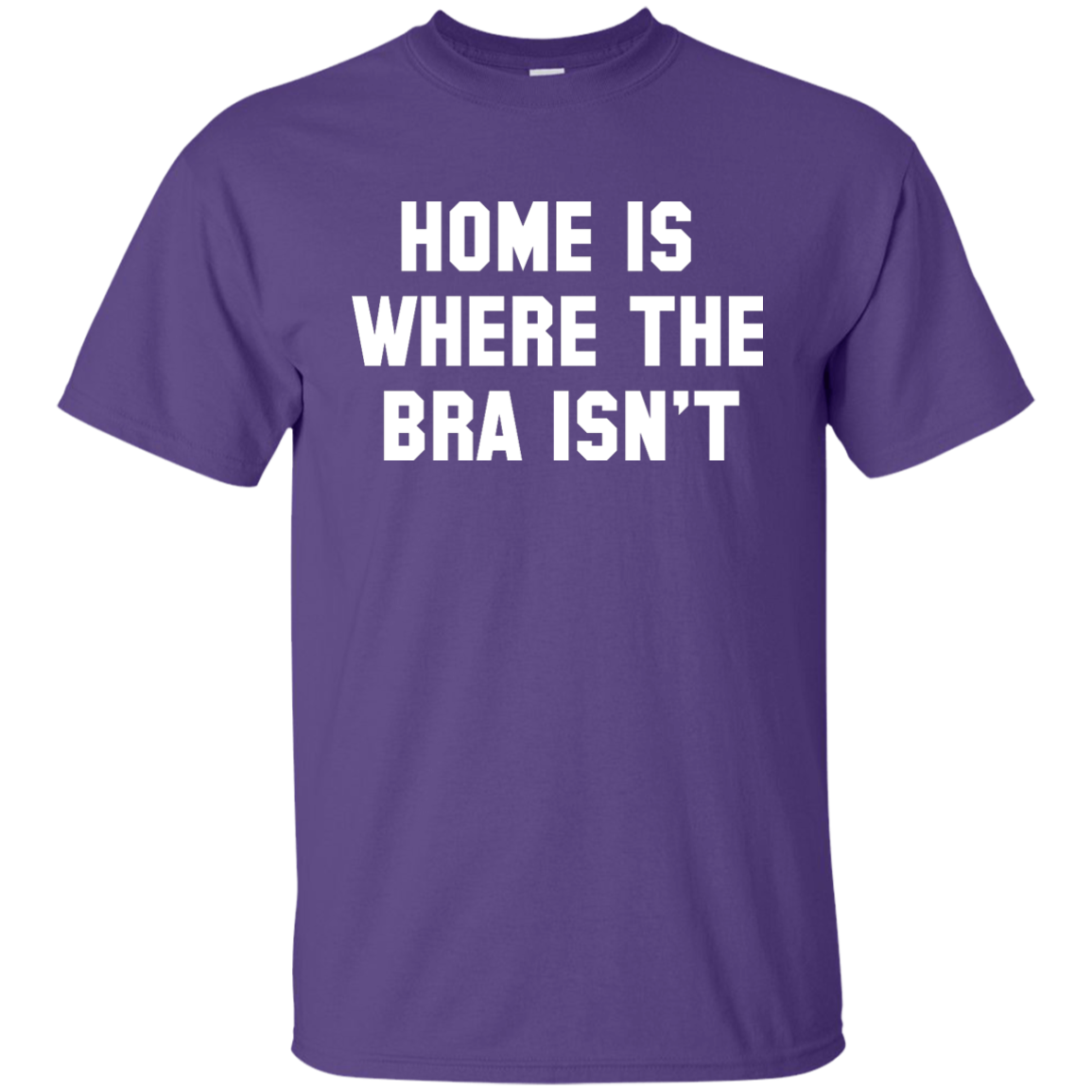 Home Is Where The Bra Isn't Shirt, Tank - TeesGrab