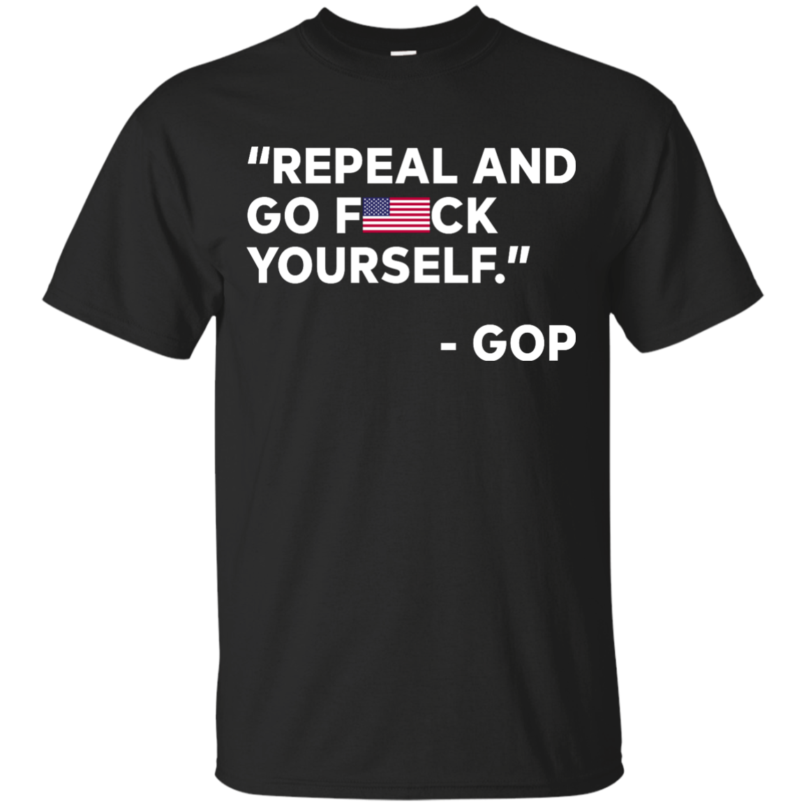 Repeal And Go Fuck Yourself GOP T-Shirt, Hoodie, Tank - TeesGrab