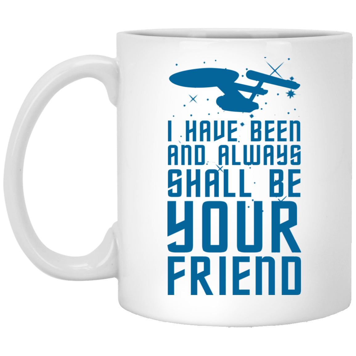 Star Trek: I Have Been And Always Shall Be Your Friend Mugs - TeesGrab