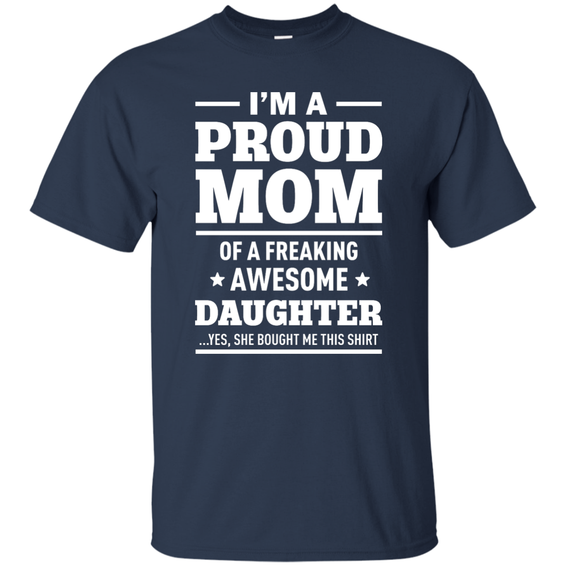 I'm a Proud Mom of a Freaking Awesome Daughter Shirt. - TeesGrab