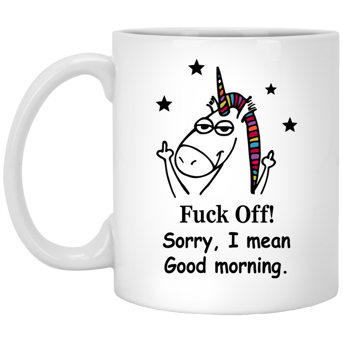 Unicorn: Fuck off Sorry I Mean Good Morning Coffee Mug - TeesGrab