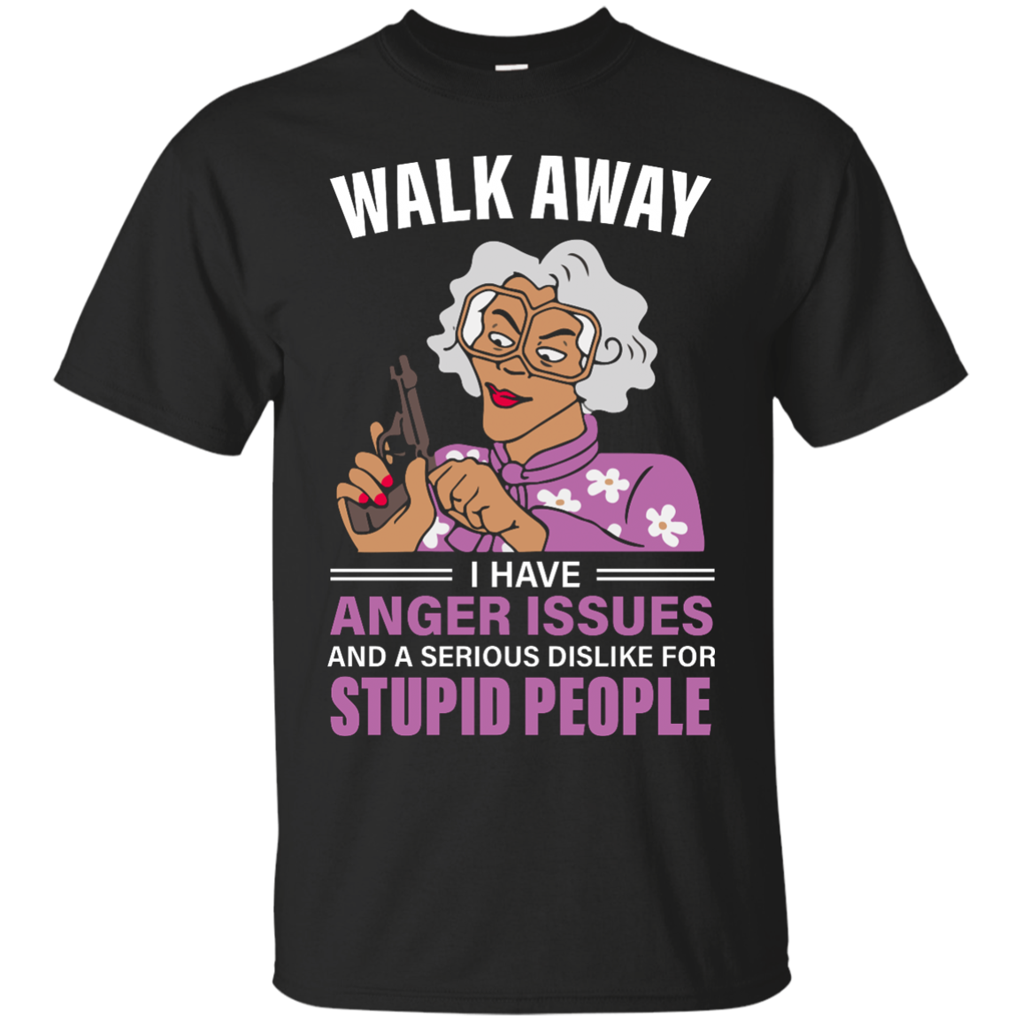 Madea, Walk away I have anger issues and a serious dislike for stupid people shirt - TeesGrab