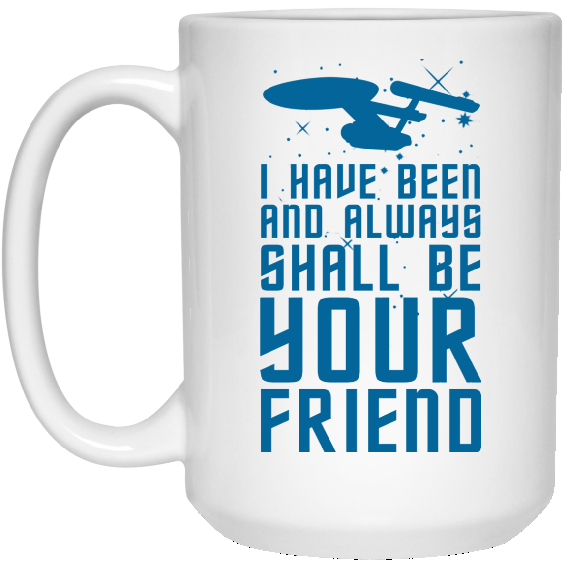 Star Trek: I Have Been And Always Shall Be Your Friend Mugs - TeesGrab