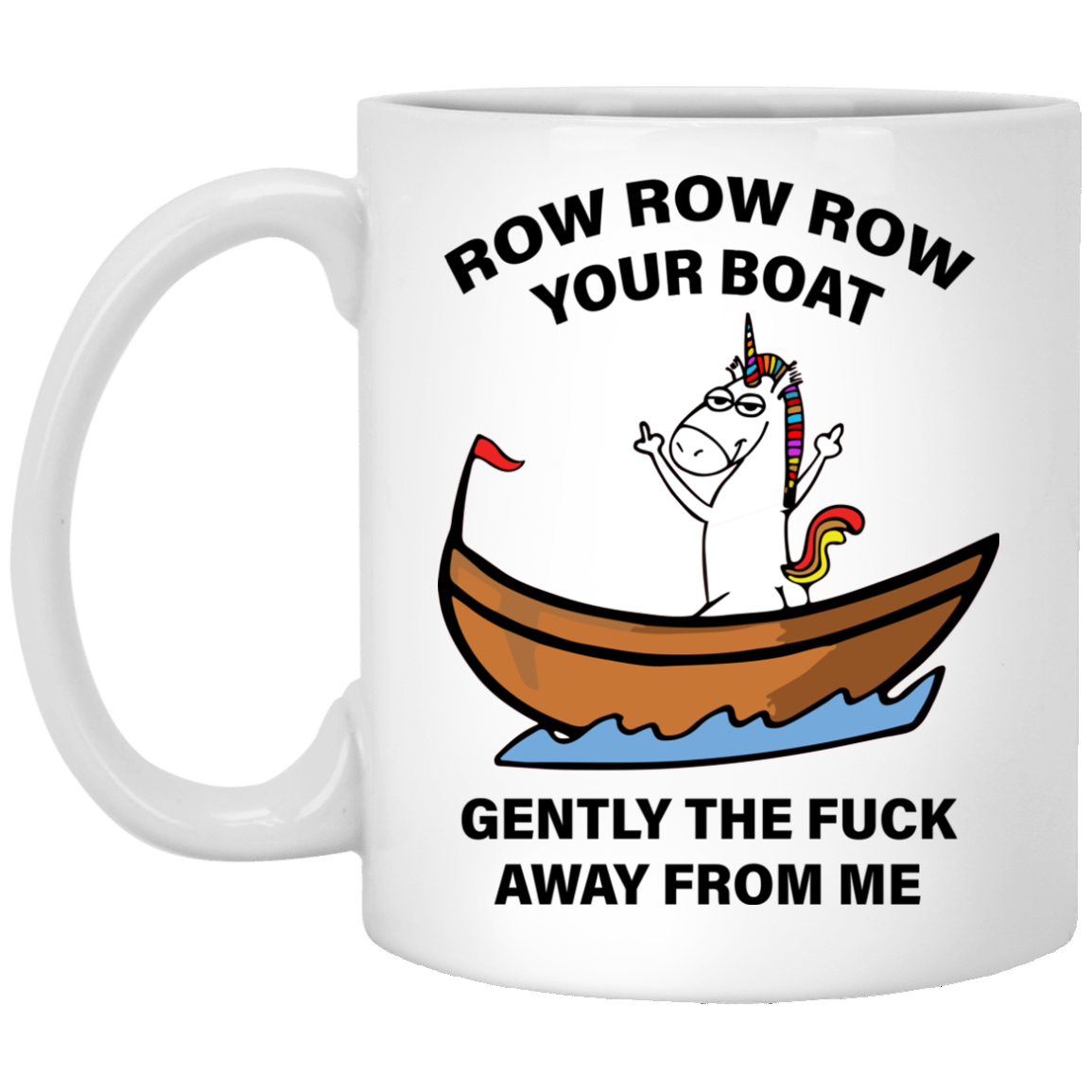 Unicorn: Row Row Row your boat gently the fuck away from me Mugs - TeesGrab