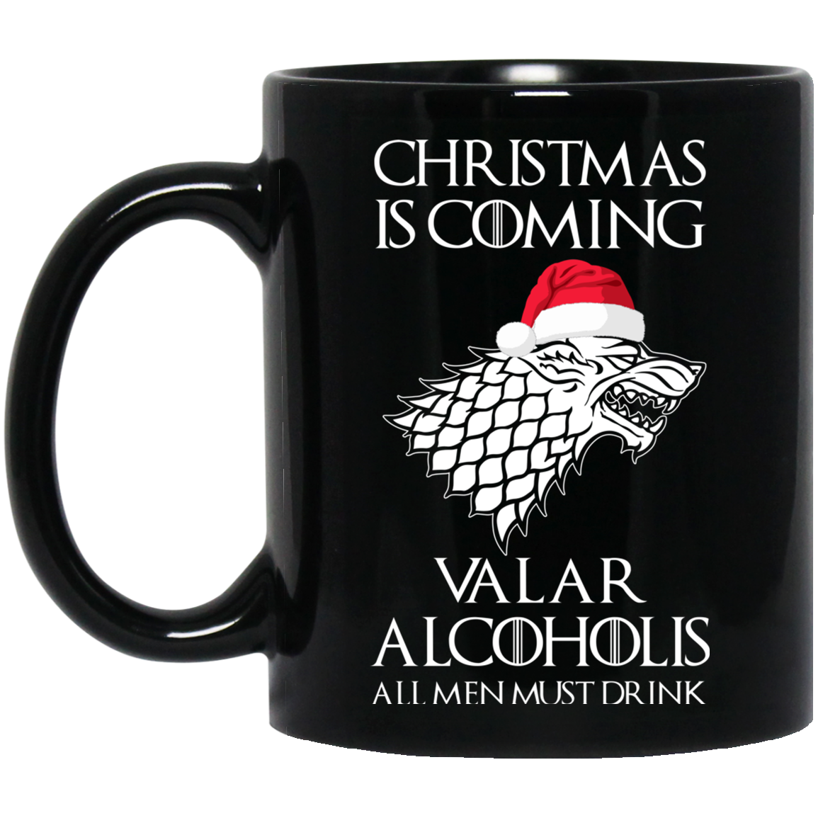 Christmas Is Coming Valar Alcoholis All Men Must Drink Mugs - TeesGrab