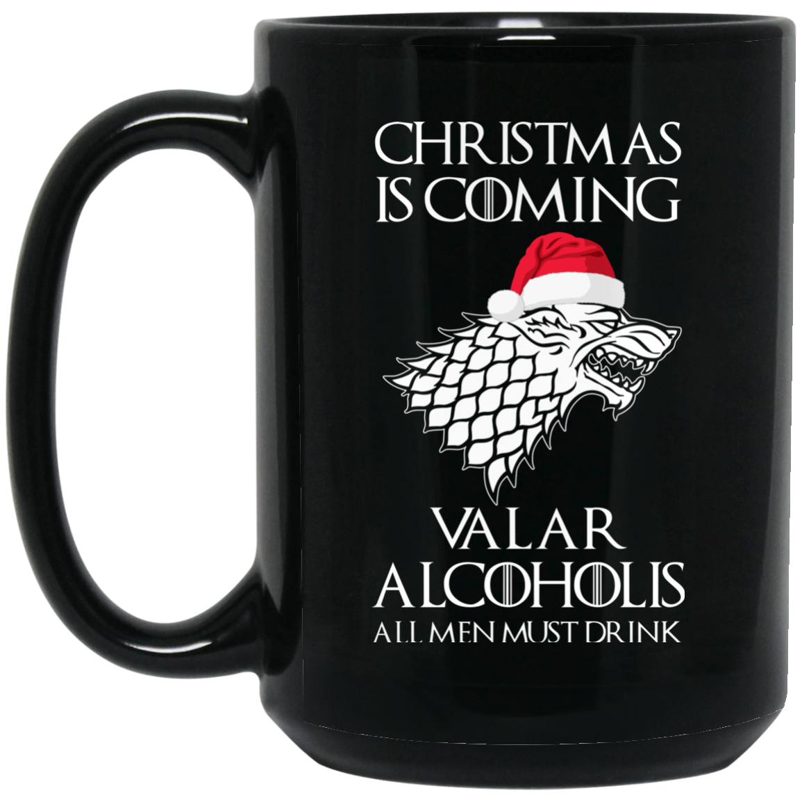 Christmas Is Coming Valar Alcoholis All Men Must Drink Mugs - TeesGrab
