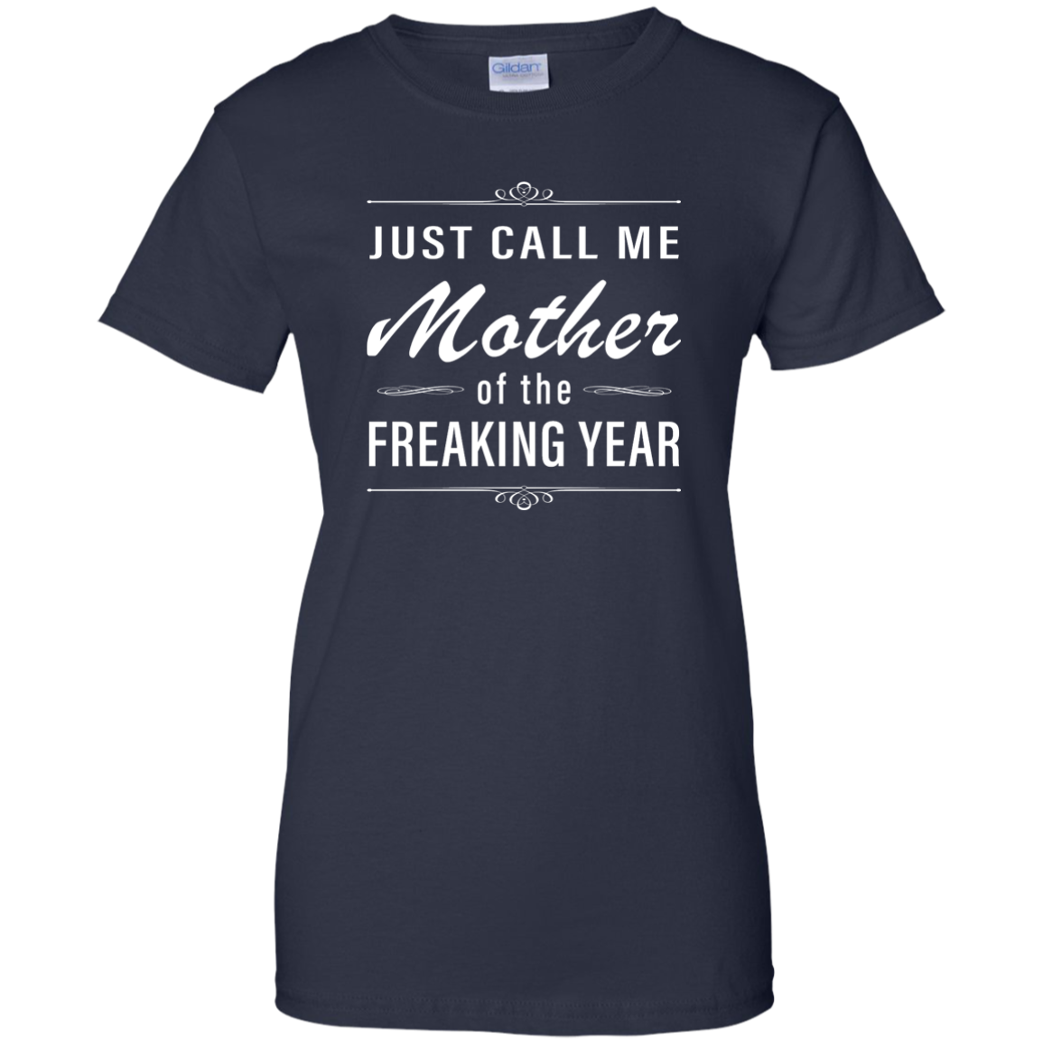 Women: Just call me mother of the freaking year shirt - TeesGrab
