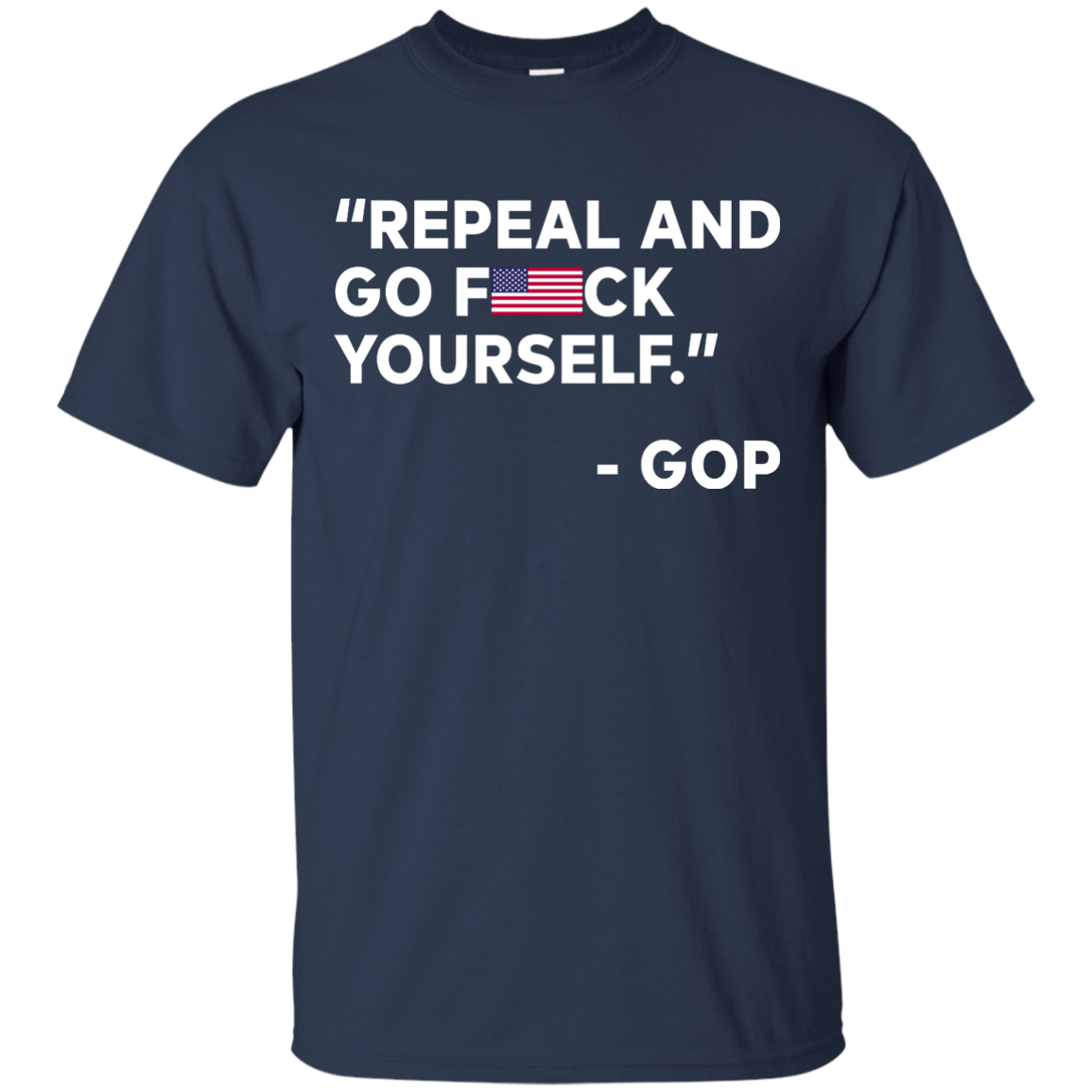 Repeal And Go Fuck Yourself GOP T-Shirt, Hoodie, Tank - TeesGrab