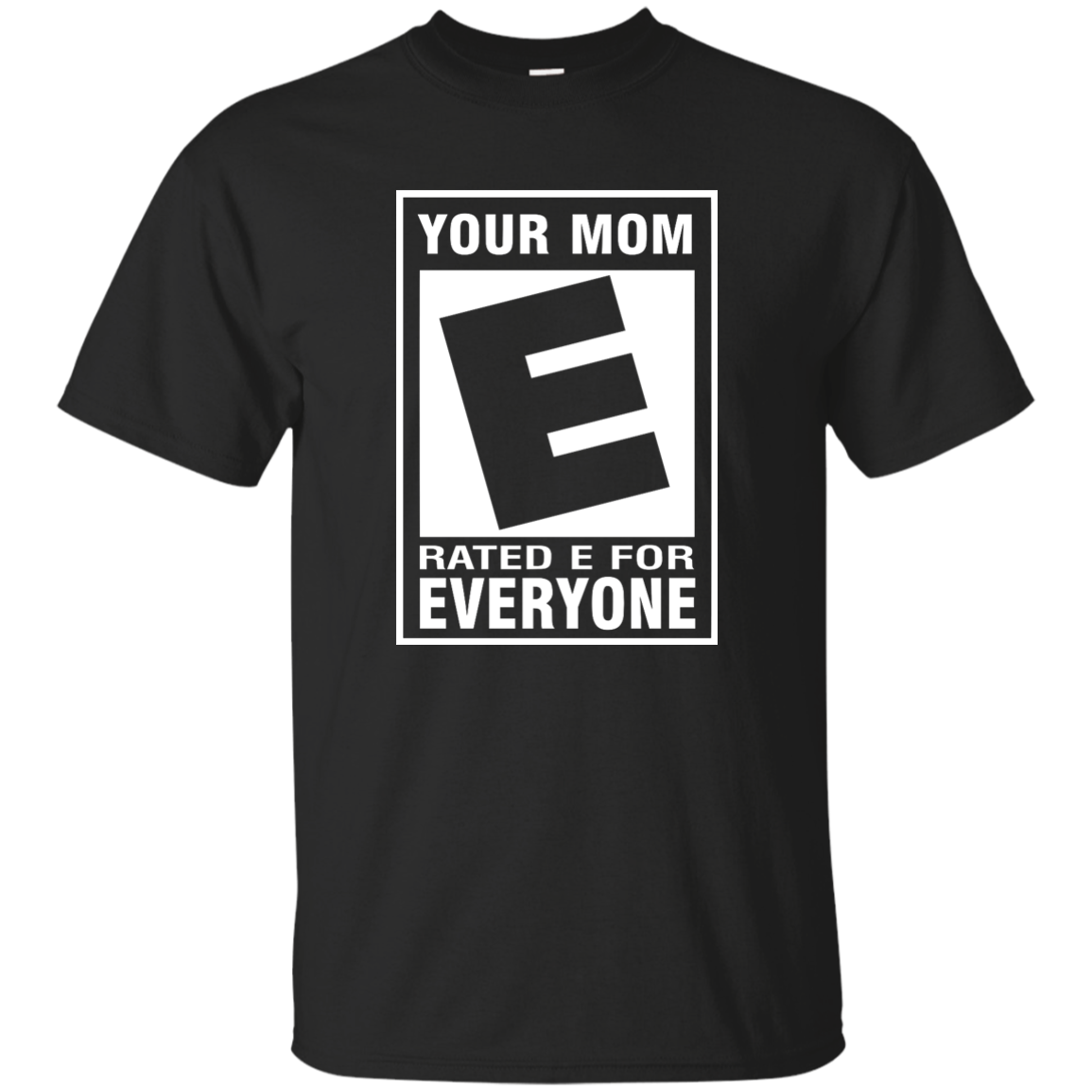 Your Mom Rated E For Everyone Shirt, Hoodie, Tank - TeesGrab