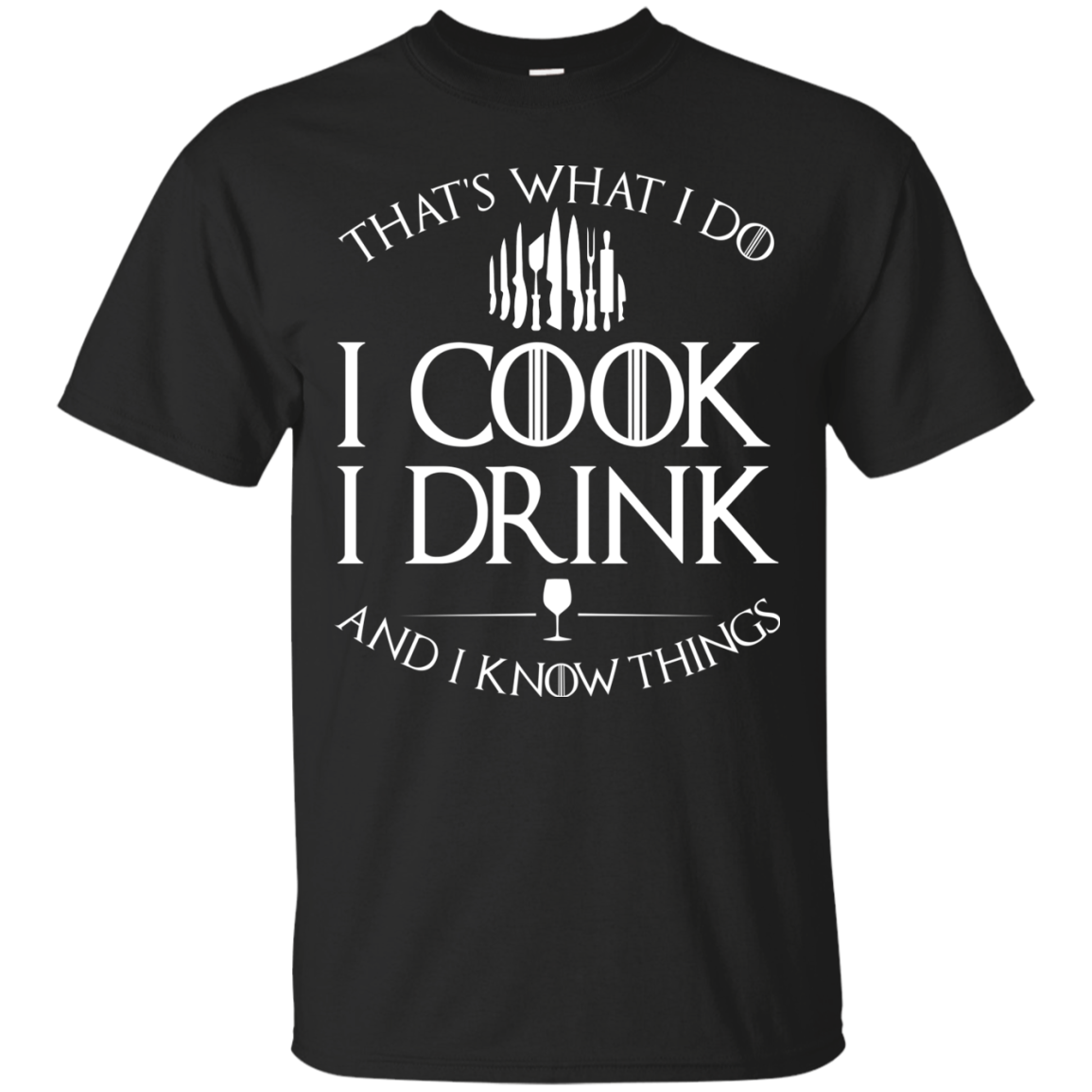 GOT: I Cook I Drink and I Know Things T-Shirt - TeesGrab