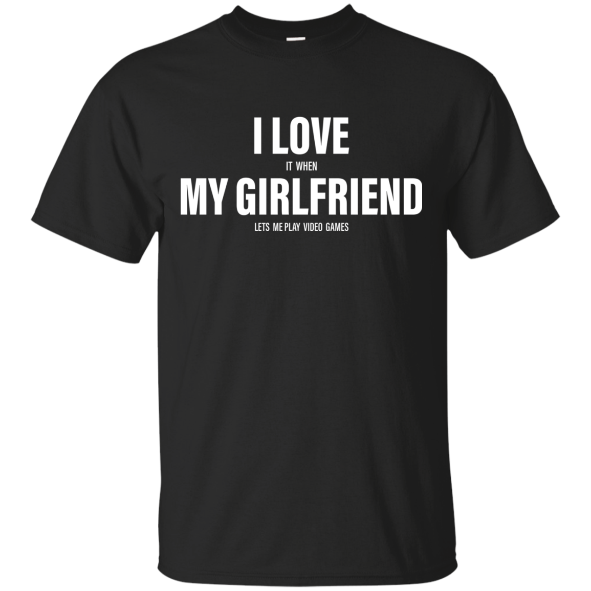 I Love It When My Girlfriend Lets Me Play Video Games Funny T-shirt - TeesGrab