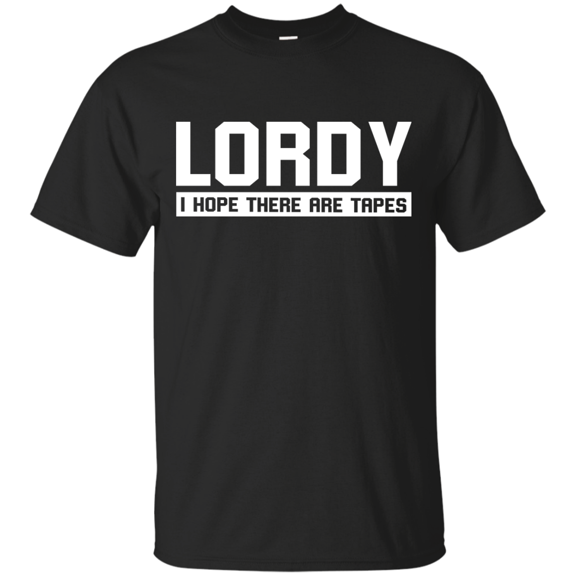 Lordy I Hope There Are Tapes Shirt, Hoodie, Tank - TeesGrab