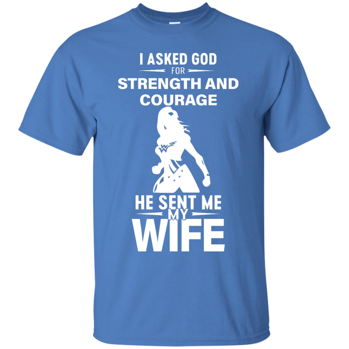 Wonder Woman: I Asked God For Strength And Courage He Sent My Wife Shirt - TeesGrab
