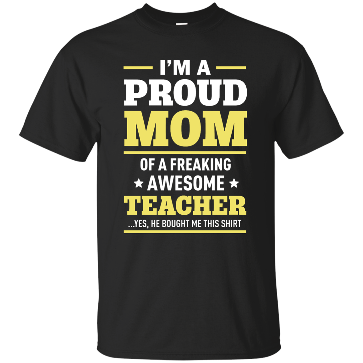 I'm a Proud Mom of a Freaking Awesome Teacher Shirt - TeesGrab