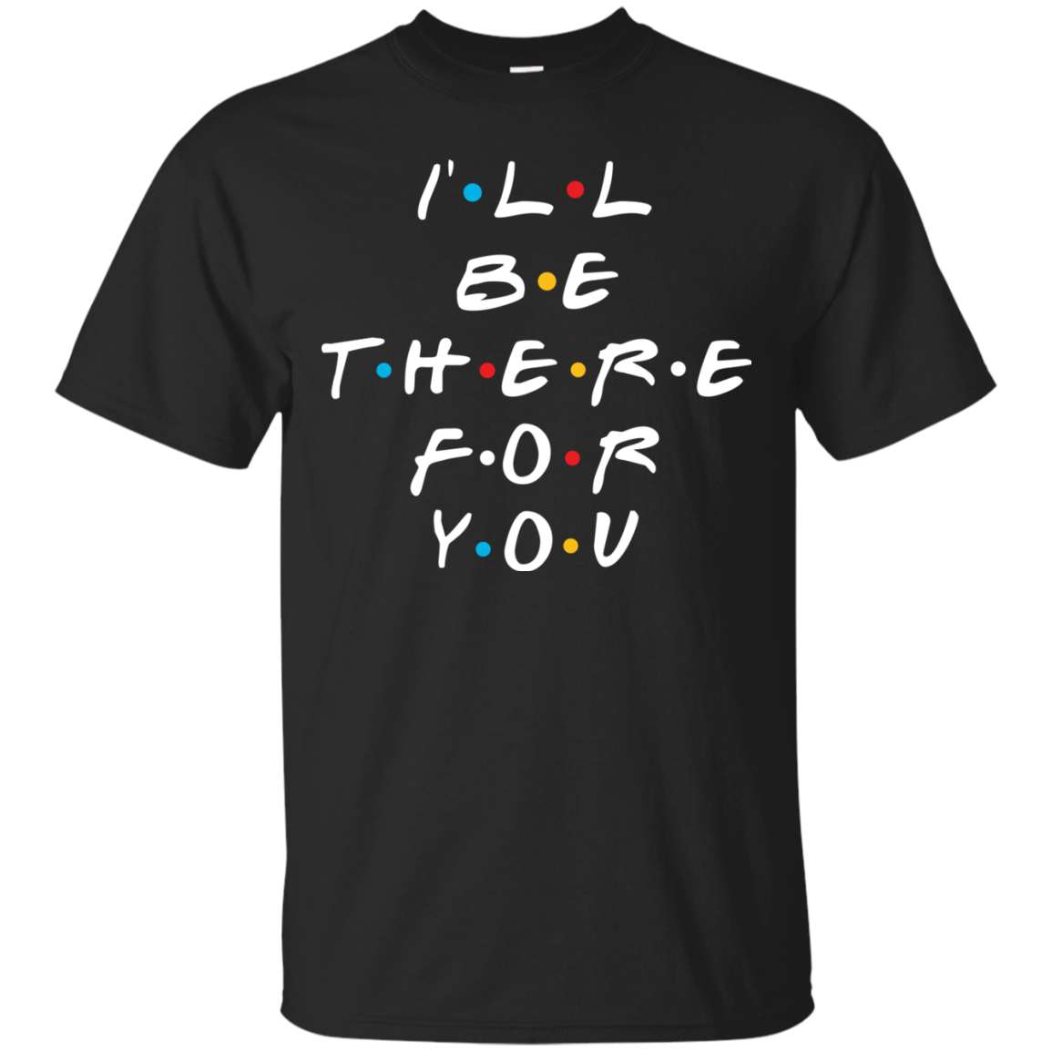 Friends I'll Be There For You T-Shirt, Hoodie, Sweater - TeesGrab