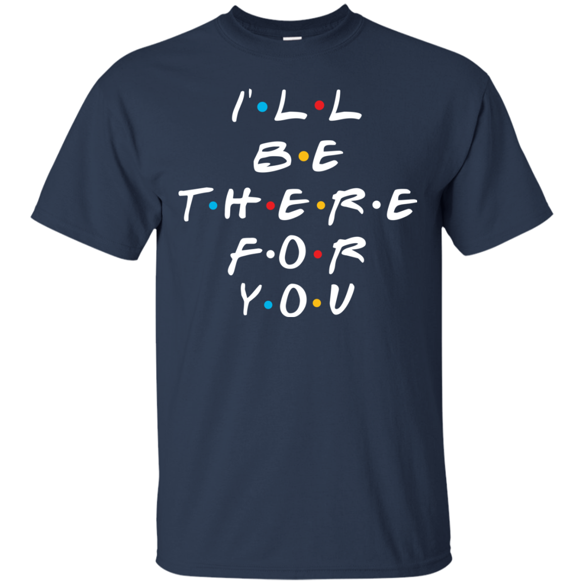 Friends I'll Be There For You T-Shirt, Hoodie, Sweater - TeesGrab