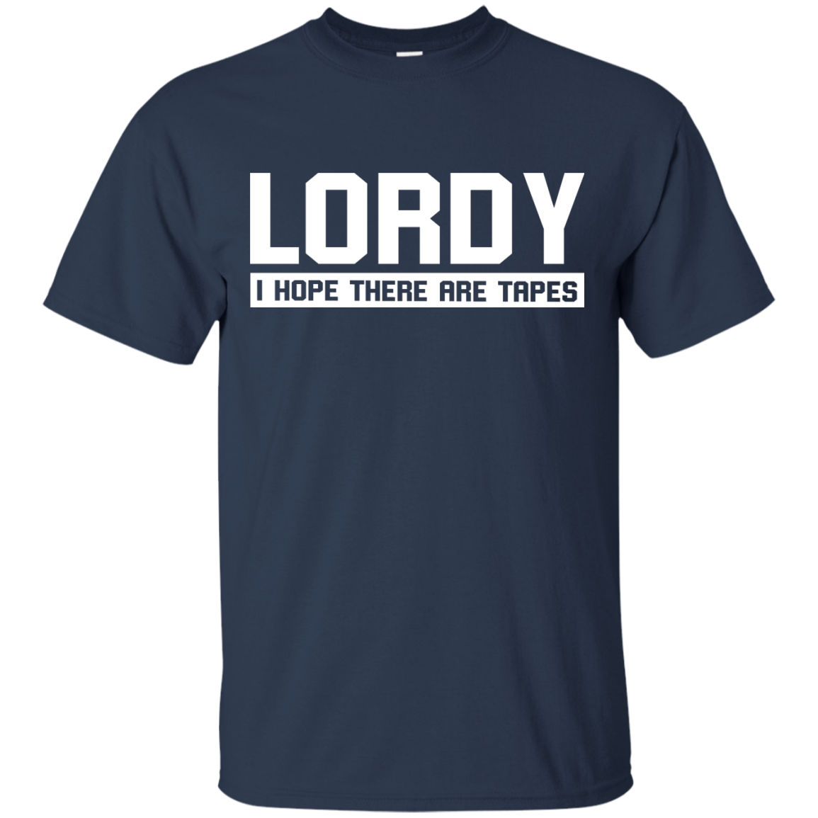 Lordy I Hope There Are Tapes Shirt, Hoodie, Tank - TeesGrab