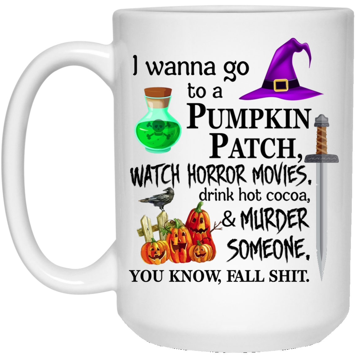I wanna go to a pumpkin patch watch horror movies mugs - TeesGrab