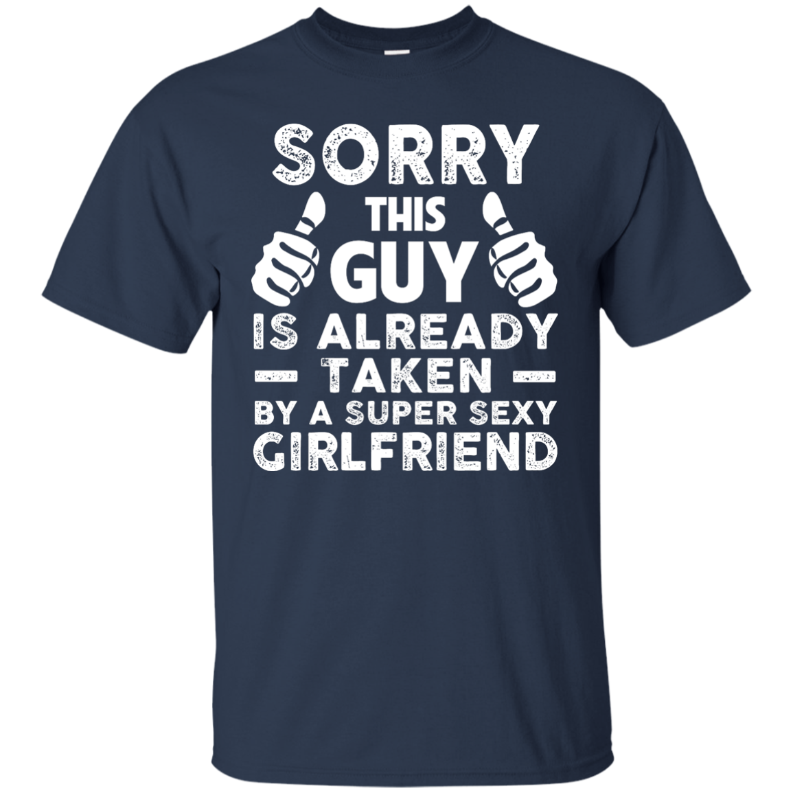 Sorry This Guy Is Already Taken by A Super Sexy Girlfriend T-Shirt - TeesGrab